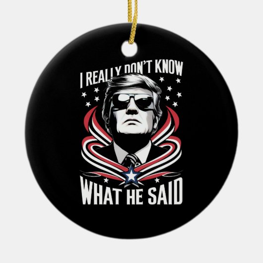 私は彼がトランプ・バイデン氏を何と言ったか本当におもしろい分からない セラミックオーナメント (正面)
