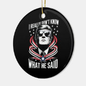 私は彼がトランプ・バイデン氏を何と言ったか本当におもしろい分からない セラミックオーナメント (左)