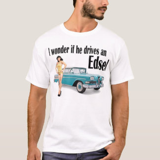 私は彼がEdsel 2を運転すれば疑問に思います Tシャツ