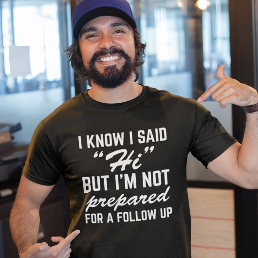 私は彼と言ったのを知っているが、私は準備ができていな後を追い Tシャツ