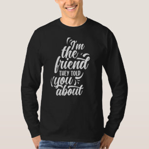 私は彼らがあなたに友情について話した最高の友達だ Tシャツ