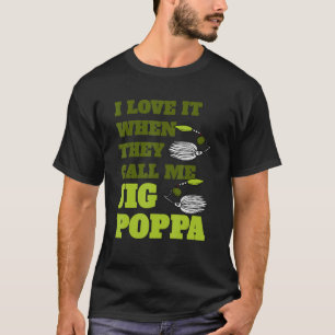 私は彼らが私のジグポッパパパFisと呼ばれる時にそれを愛する Tシャツ