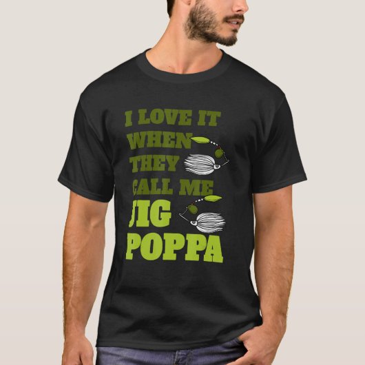 私は彼らが私のジグポッパパパFisと呼ばれる時にそれを愛する Tシャツ (正面)