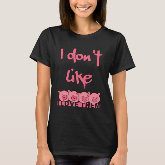 私は彼らを愛する豚が好きではない Tシャツ (正面)