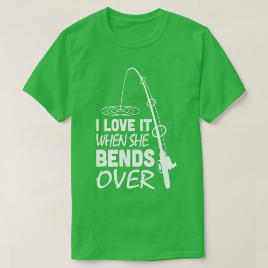 私は彼女が曲がる時に大好き魚釣り4 Tシャツ (デザイン正面)