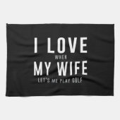 私は彼女が私がゴルフを遊ぶことを許可するとき私の妻を愛します キッチンタオル (横)