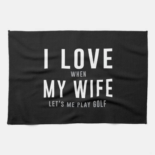 私は彼女が私がゴルフを遊ぶことを許可するとき私の妻を愛します キッチンタオル (横)