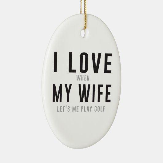 私は彼女が私がゴルフを遊ぶことを許可するとき私の妻を愛します セラミックオーナメント (右)