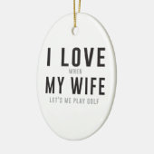 私は彼女が私がゴルフを遊ぶことを許可するとき私の妻を愛します セラミックオーナメント (左)