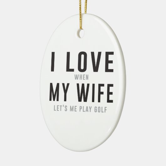 私は彼女が私がゴルフを遊ぶことを許可するとき私の妻を愛します セラミックオーナメント (左)