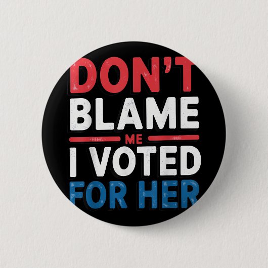 私は彼女のシャツPoliticaに投票した私を非難しなおもしろいい 缶バッジ (正面)