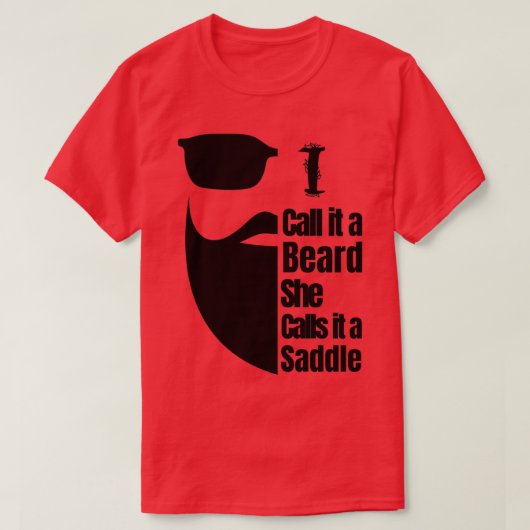 私は彼女はそれをサドルと呼ぶ髭と呼ぶ2 Tシャツ (デザイン正面)
