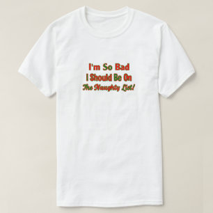 私は従って私がいけないリストにあるべきである悪い状態あります Tシャツ