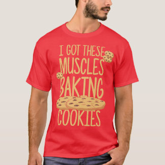私は得これらの筋肉ベーキングクッキーベイカーことわざ Tシャツ