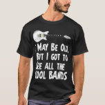 私は得バンドを見クールる Tシャツ<br><div class="desc">私は年を取っているかもしれないが、得すべてのバンドを見るこカッコいいとだ。</div>