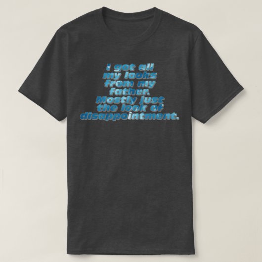 私は得父からのすべての私のルックスは主に Tシャツ (デザイン正面)