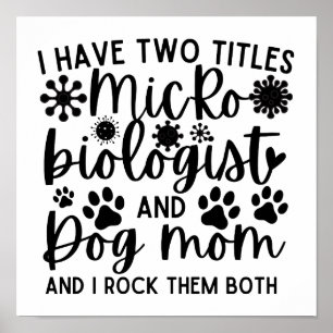 私は微生物学者と犬の母の2つのタイトルを持っている ポスター