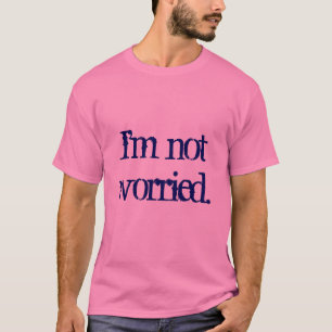 私は心配していません Tシャツ