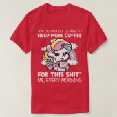 私は必ずもっとコーヒーのユニコーンが必要だ Tシャツ (デザイン正面)