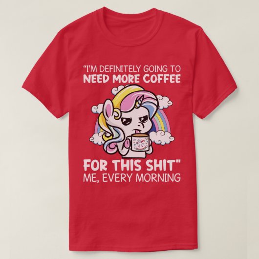 私は必ずもっとコーヒーのユニコーンが必要だ Tシャツ (デザイン正面)