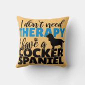 私は必要がないセラピー私はコッカースパニエル犬を持っている クッション (裏面)