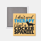私は必要がないセラピー私はコッカースパニエル犬を持っている マグネット (正面/裏面)