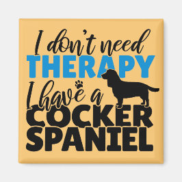 私は必要がないセラピー私はコッカースパニエル犬を持っている マグネット