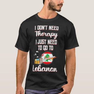 私は必要がないセラピー私はレバノンに行く必要がある1 Tシャツ