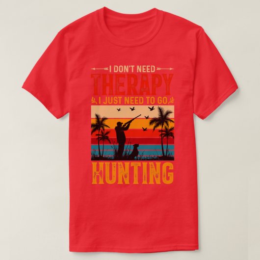 私は必要がないセラピー私は行く必要がある狩り Tシャツ (デザイン正面)