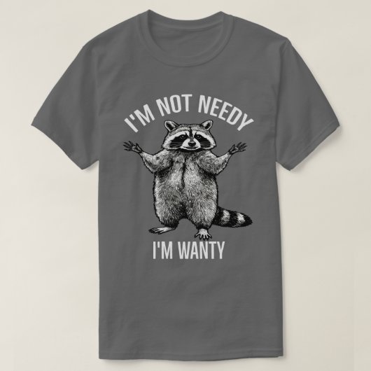 私は必要ではない私はwantyだ、ラクーンおもしろい tシャツ (デザイン正面)