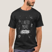 私は必要としますより多くの宇宙(人)を Tシャツ (正面)