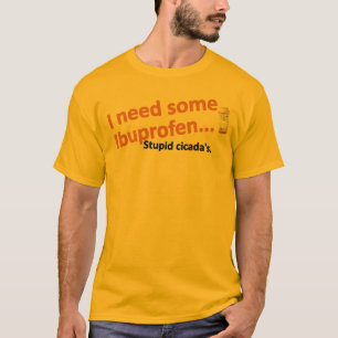 私は必要としますイブプロフェンを… 愚かな蝉 Tシャツ