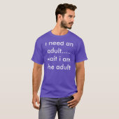 私は必要とします大人を…. 待ち時間私は大人です Tシャツ (正面フル)