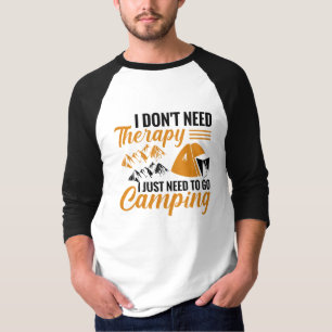 私は必要ないセラピー私はキャンプに行く必要がある Tシャツ