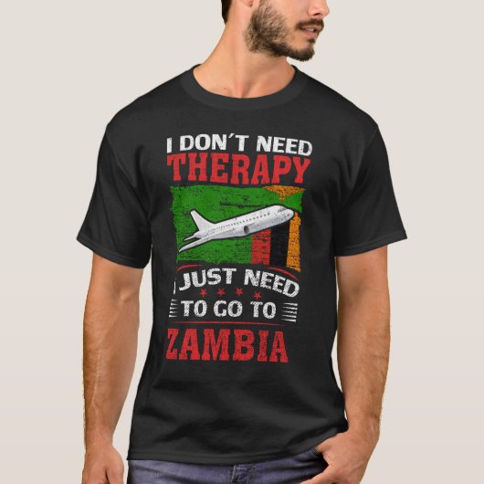私は必要ないセラピー私はザンビアに行く必要がある Tシャツ (正面)