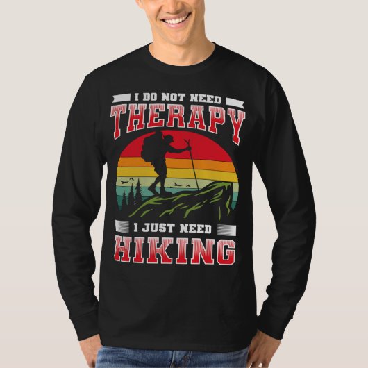 私は必要ないセラピー私はハイキングに行く必要がある Tシャツ (正面)