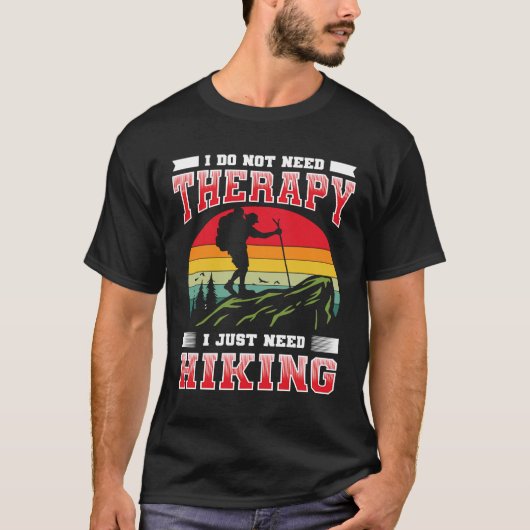 私は必要ないセラピー私はハイキングに行く必要がある Tシャツ (正面)