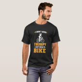 私は必要ないセラピー私は山を自転車に必要 Tシャツ (正面フル)