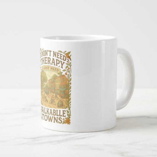 私は必要ないセラピー、私は歩くことができる町が必要 ジャンボコーヒーマグカップ (正面右)