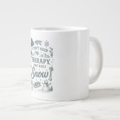 私は必要ないセラピー、私は雪が必要だ ジャンボコーヒーマグカップ (正面右)