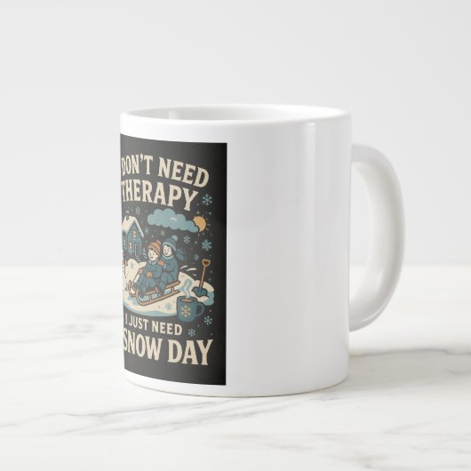 私は必要ないセラピー、私は雪の日が必要だ ジャンボコーヒーマグカップ (正面右)