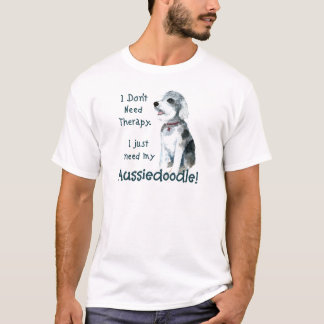 私は必要ないセラピー- Aussiedoodle Tシャツ