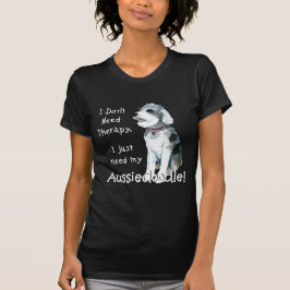 私は必要ないセラピー- Aussiedoodle Tシャツ