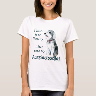 私は必要ないセラピー- Aussiedoodle Tシャツ