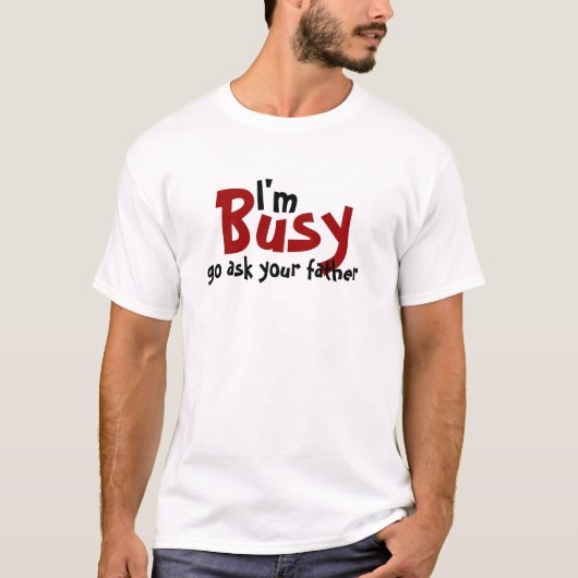 私は忙しいです行きます尋ねますあなたの父に Tシャツ (正面)