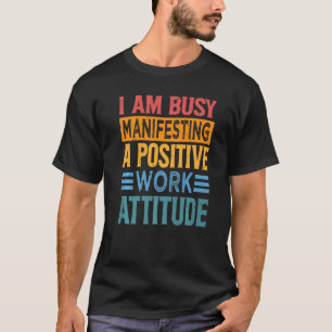 私は忙し仕事の態度前向きを示している Tシャツ