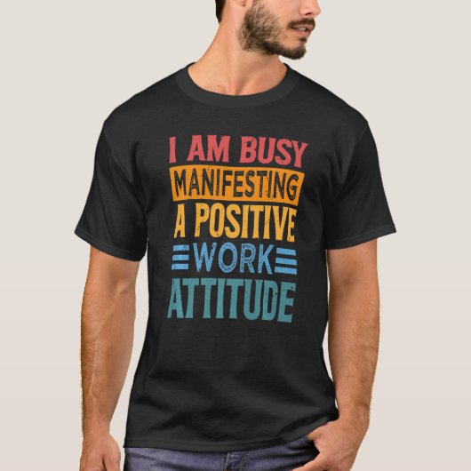私は忙し仕事の態度前向きを示している Tシャツ (正面)