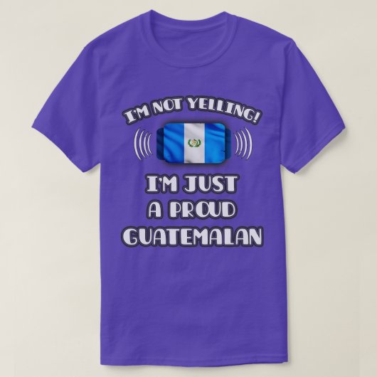 私は怒っていない、私は誇り高いグアテマラ人 ギフト グアテ Tシャツ (デザイン正面)