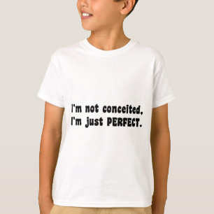 私は思い上がらない、私は完璧だ Tシャツ