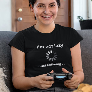 私は怠け者ではない – 単なるバッファリング – Tシャツ